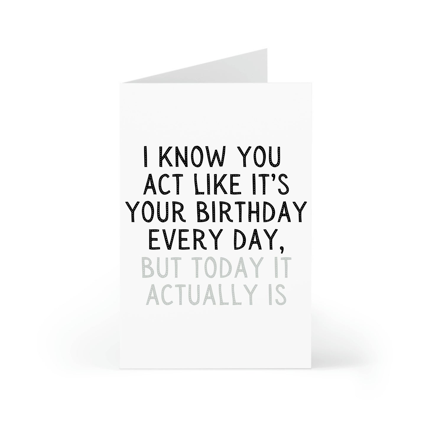 Every Day Is Your Birthday Card