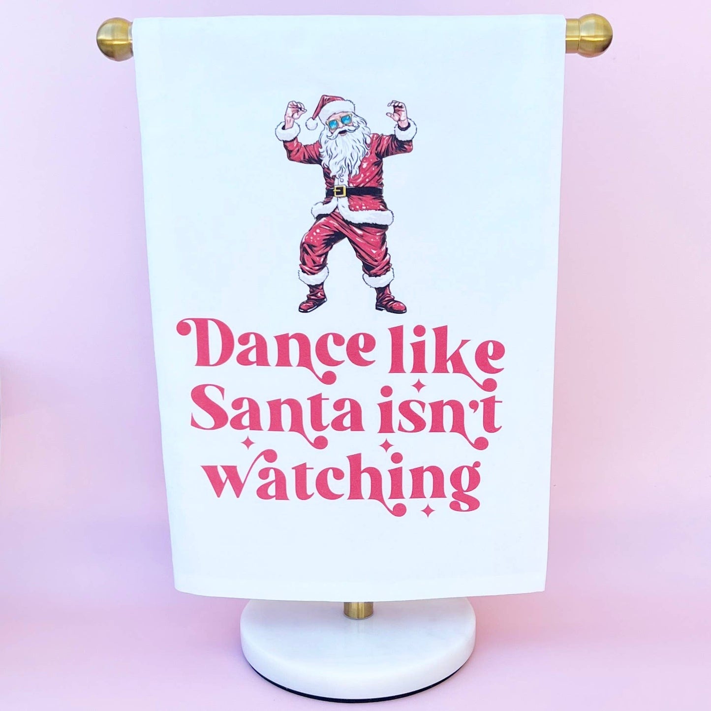 Dance Like Santa Isn't Watching Tea Towel