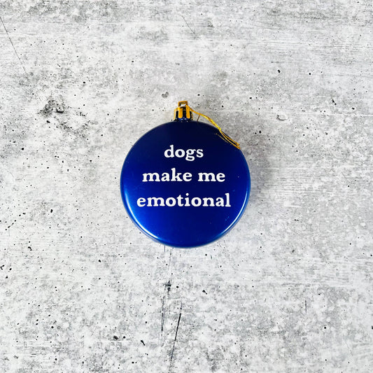 Dogs make me emotional shatterproof Christmas Ornament